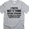 Graphic T-Shirt and Kids Tshirt: I Prefer Not To Think Before Speaking Funny Tee Shirt and Kids Tshirt