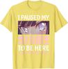I Paused My Anime To Be Here Otaku Anime Merch Tshirt Summer 100 Cotton Printed T Short Sleeve Oversized Graphic T Shirt Top