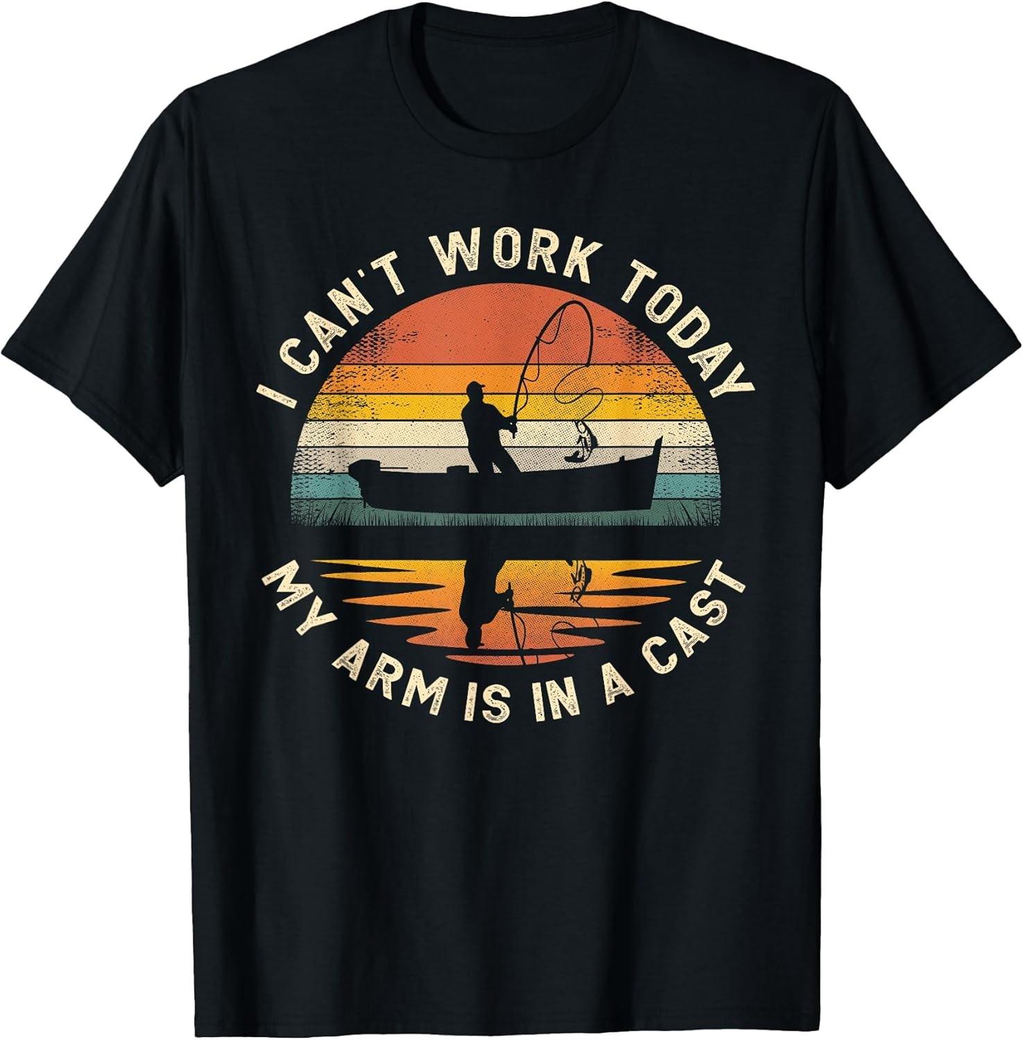 NEW LIMITED! Fishing Father s Day I Can t Work Today Arm Cast Tee - MADE IN USA L
