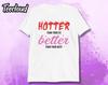 Hotter Than Your Ex Better Than Your Next Unisex T-Shirt | Funny Shirt, Kpop Shirt, Sarcastic Shirt, Kpop Gift, Bts Shirt, Music Shirt