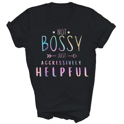 Not Bossy Just Aggressively Helpful Sarcasm Funny Unisex Shirt Gift