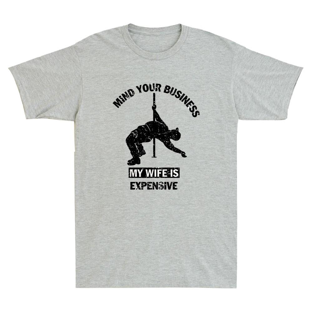 Mind Your Business My Wife Is Expensive Funny Sarcastic Saying Unisexs TShirt Tee