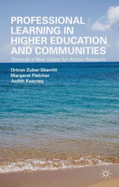The Professional Learning In Higher Education and Communities : Towards a New Vision for Action Research Book