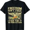 New Limited Freedom IsnT Free I Paid For It Proud Vietnam Veteran S T Shirt