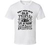 Don't Mess With Old People T-Shirt Funny Unisex TShirt Birthday Tee Cute T Shirt