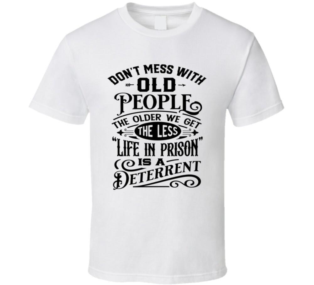 Don t Mess With Old People T-Shirt Funny Unisex TShirt Birthday Tee Cute T Shirt S