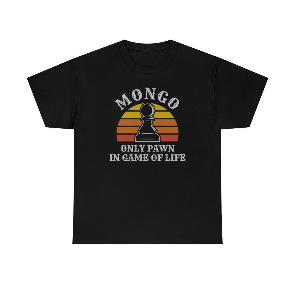 Only Pawn In Game Of Life Mongo Funny T-Shirt L