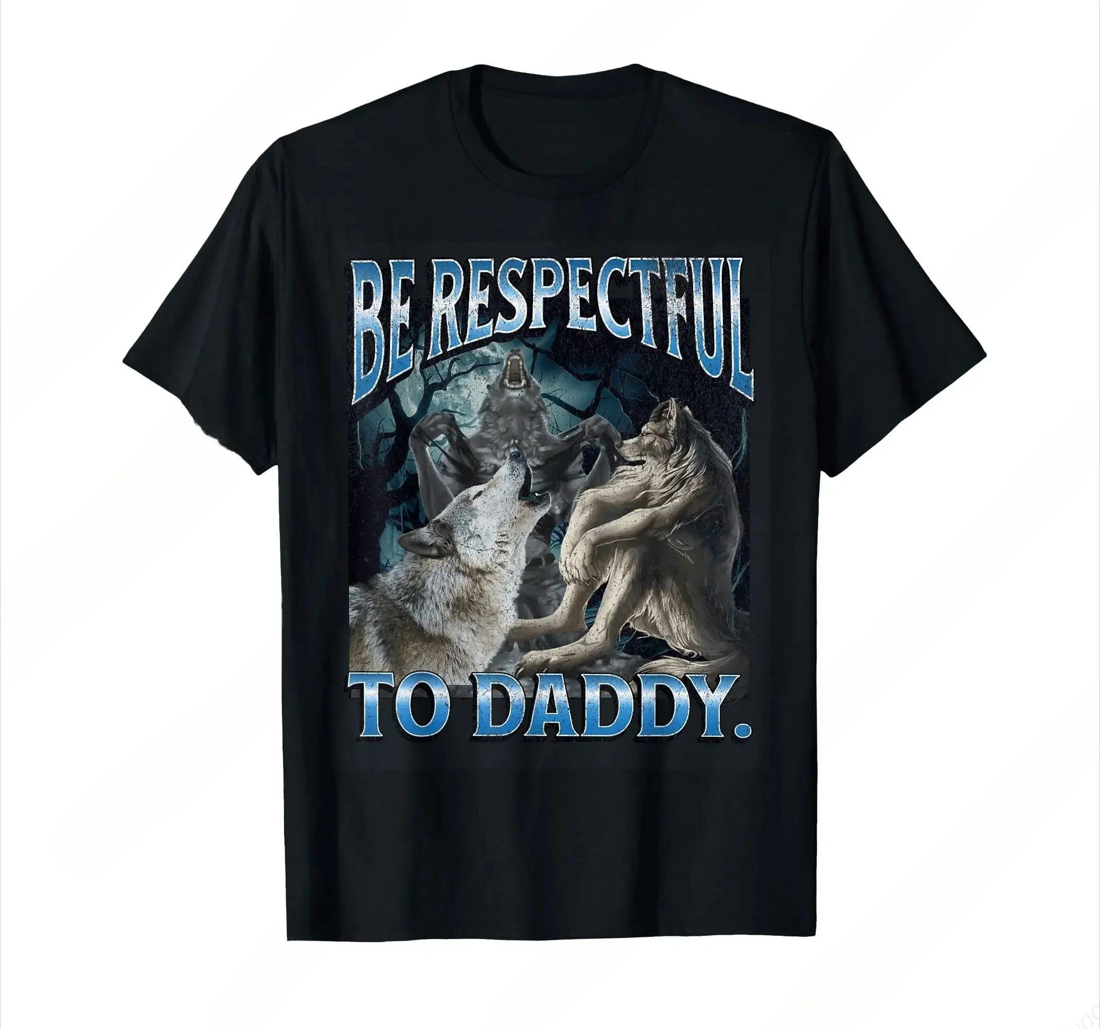 

Be Respectful To Daddy Funny Alpha Were Wolf Funny Wolf Meme T-Shirt Prevailing Soft Short Sleeves Tee Round Neck T Shirt Women 4XL