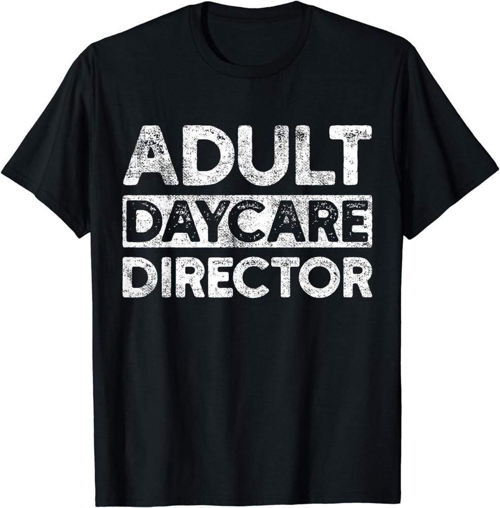 

Adult Daycare Director Funny Saying Serious Vintage Gift Unisex T-Shirt M