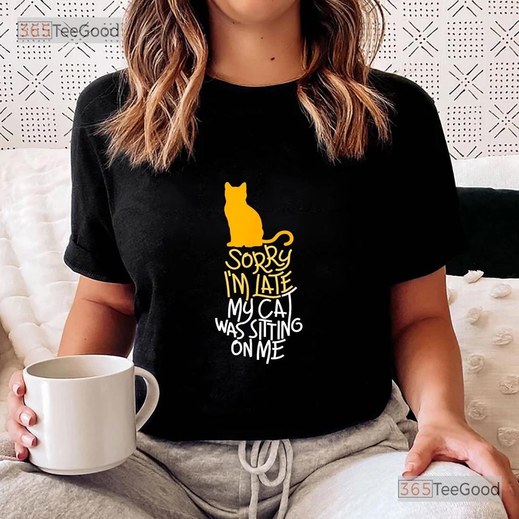 Sorry, bin spät dran Mein Katze Shirt, Lustiges Katze sitzt auf mir T-Shirt für Männer Frauen