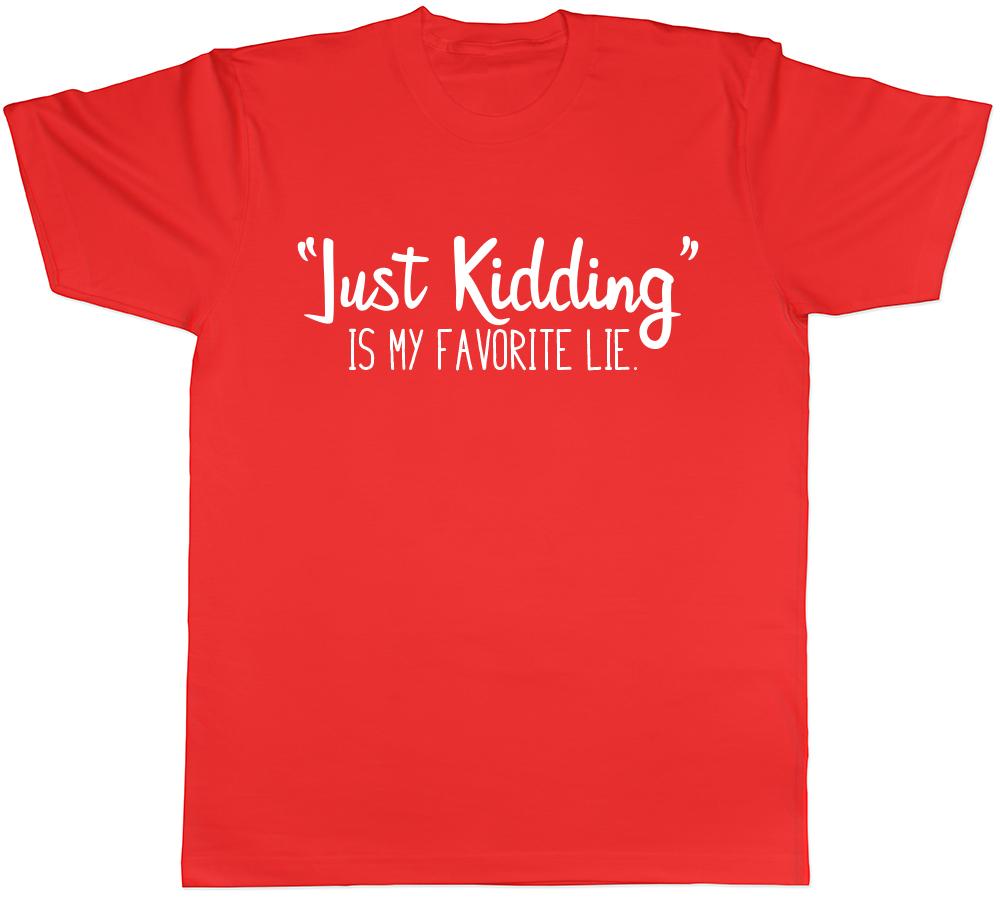Just Kidding is my Favourite Lie Unisexs Unisexs Ladies Unisex TShirt S