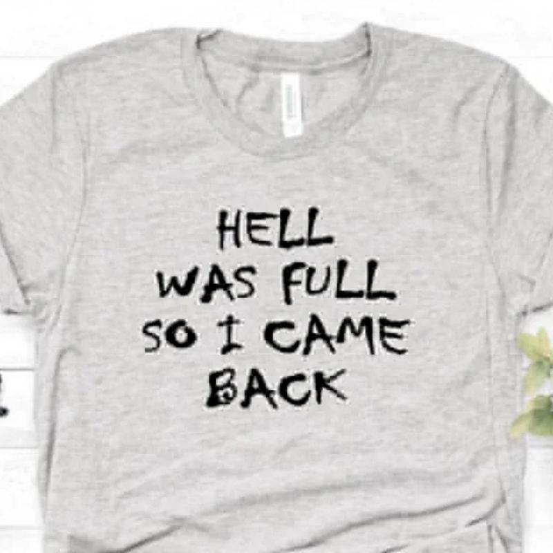 HELL WAS FULL So I Came Back Letter Print T Shirt Women Short Sleeve O Neck Loose Tshirt Summer Women Tee Shirt Tops Clothes