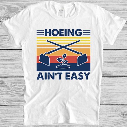 

Hoeing Ain t Easy Funny Vintage Gardening Parody Herbology Gift T Shirt 4016 4XL