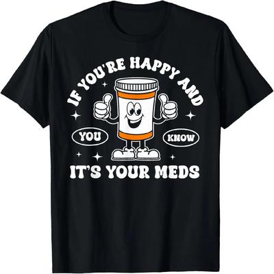 Wenn du glücklich bist und es weißt, sind es deine Medikamente Pillen-T-Shirt