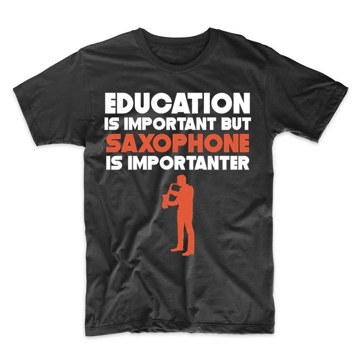 Education Is Important But Saxophone Is Importanter Funny T-Shirt XL