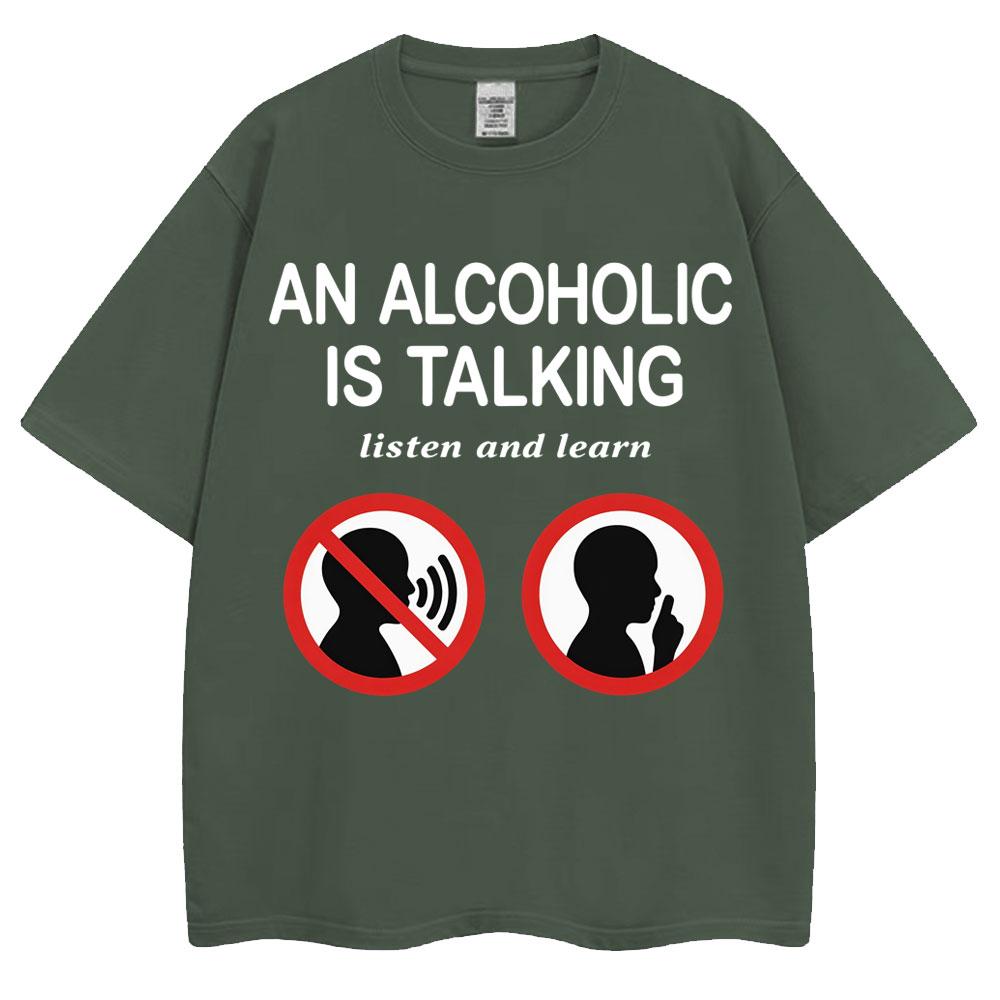 Funny Meme T Shirts An Alcoholic Is Talking Listen And Learn Humor Joke Tshirt Unisex Unisex Fashion Oversized Cotton Casual Tshirt