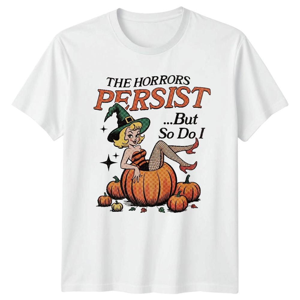 The Horrors Persist But So Do I Witch Halloween Unisexs Unisexs Graphic Tee S