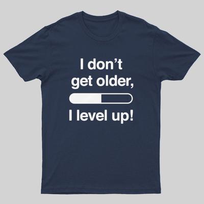 I Dont Get Older I Level Up - Funny Gamer Geeky T-Shirt
