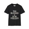 Too Blessed To Be Stressed Tee – Christian Faith Shirt, Positive Quote Unisex
