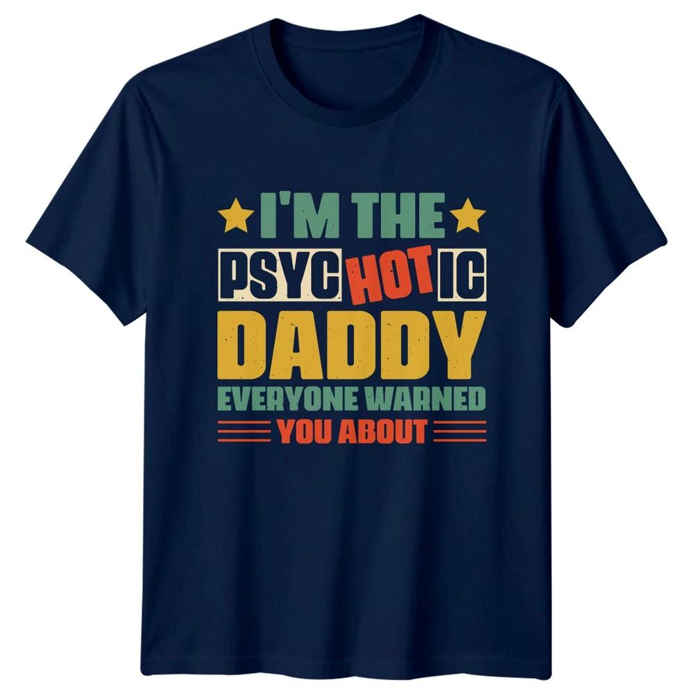 Im The Psychotic Daddy Everyone Unisexs TShirt Humor Fatherhood Fathers Day Gift