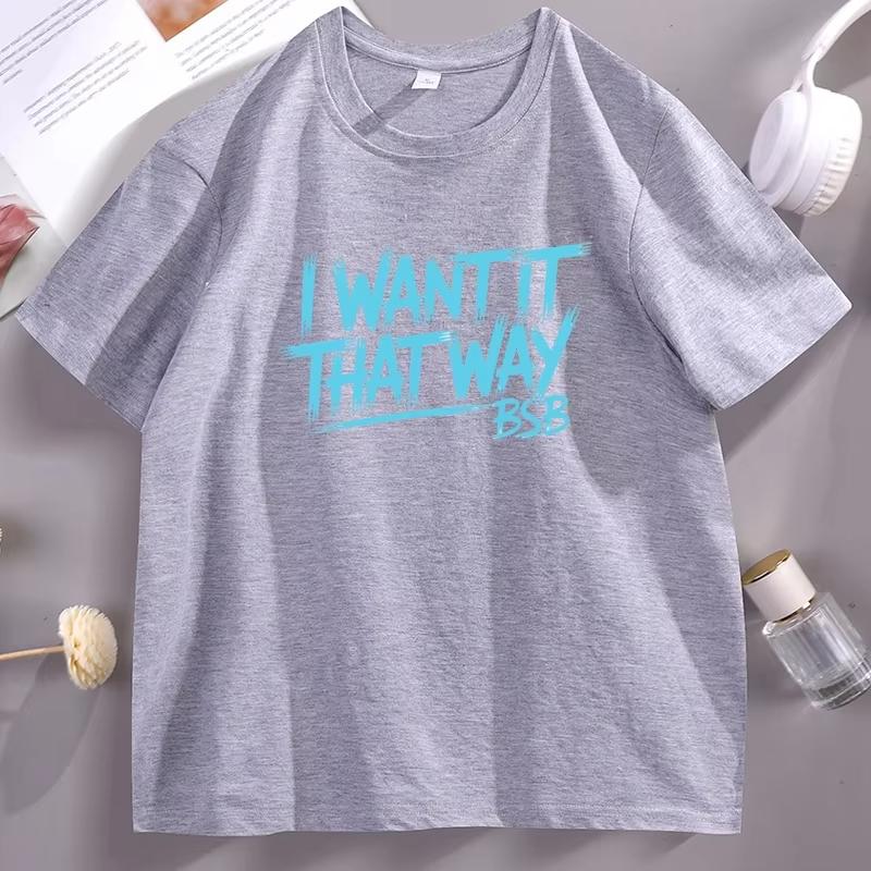 I Want It That Way Printed Tshirt Unisex Women Streetwear Hip Hop Cotton Short Sleeve Round Neck Tshirts Unisex Round Neck Tees