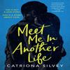 Meet Me In Another Life by Catriona Silvey Paperback Book 9780008399818
