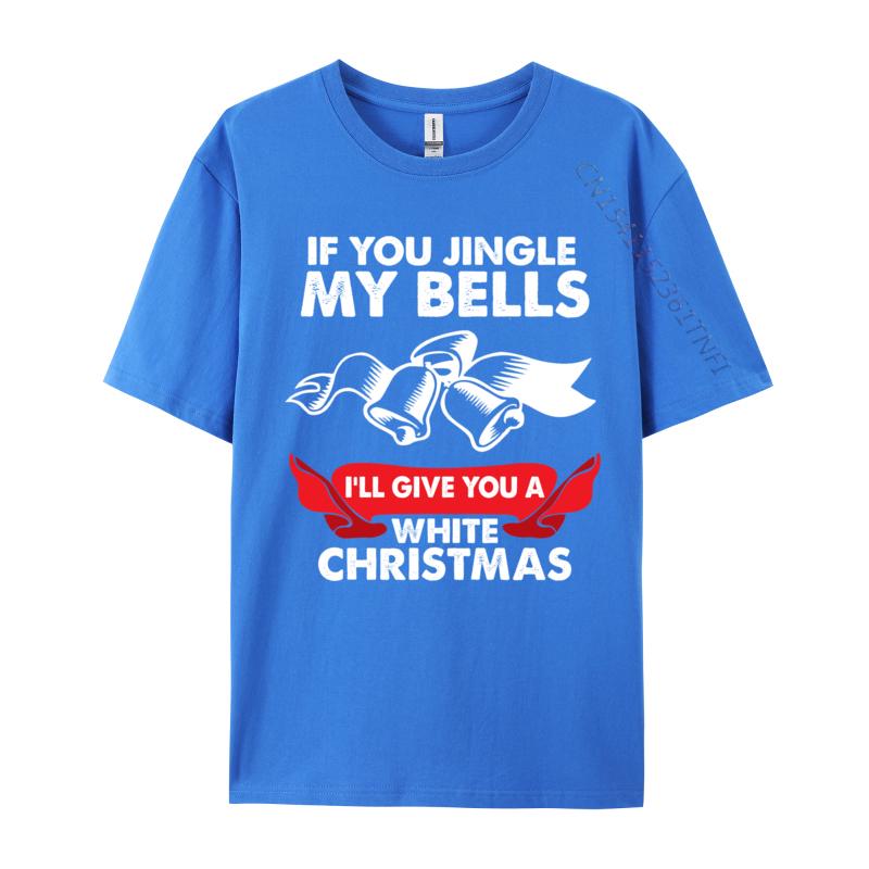 If You Jingle My Bells Funny Adult XMas TShirts Tops Shirts 2024 New Leisure 100 Cotton Fabric Crewneck Boy Tshirts