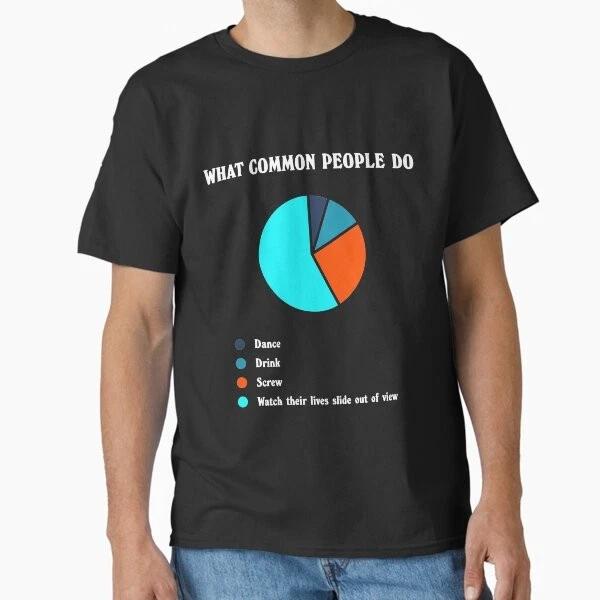 What Common People Do Classic TShirt Made In UsaAus TShirt S2xl S