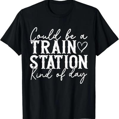 Could Be A Train Station Kinda Day T-Shirt