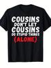 Funny Cousins Don't Let Cousins Do Stupid Things Alone Saying T-Shirt - Unisex