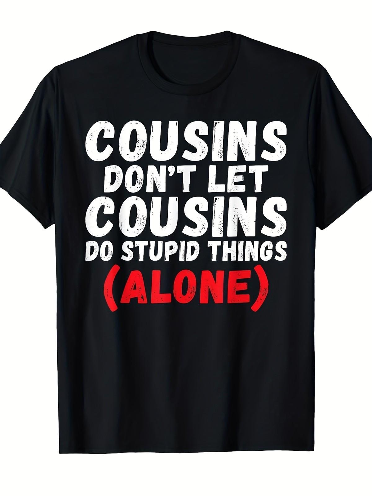 Funny Cousins Don t Let Cousins Do Stupid Things Alone Saying T-Shirt - Unisex S разноцветный