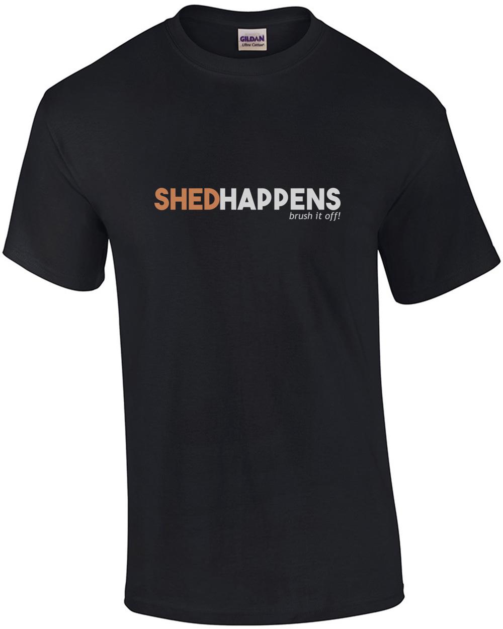 Shed Happens Brush it off - Dog lover T-Shirt Unisex T-Shirt XXXL