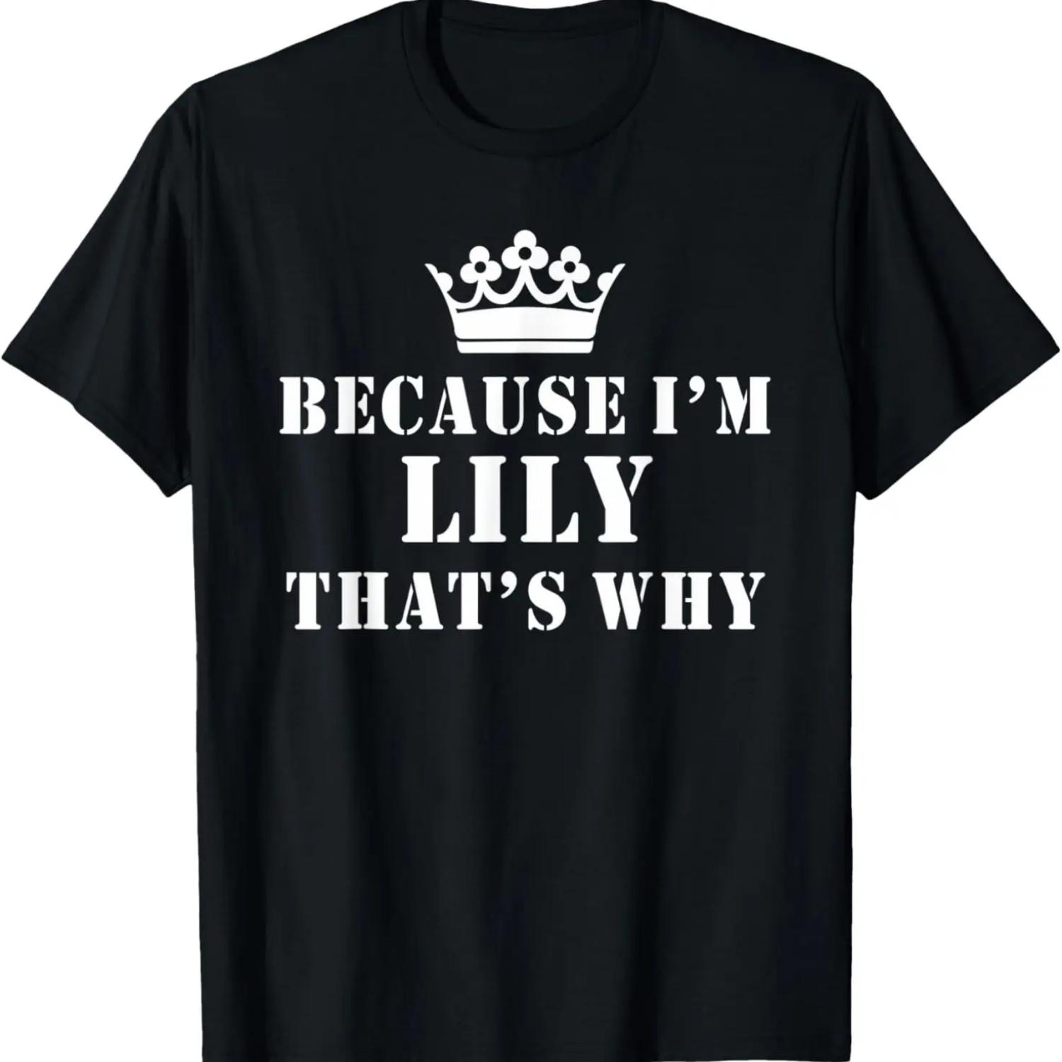 

Because I m Lily That s Why Funny Lily T-Shirt XXXXXL чорний