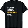 Sorry Can't Football Bye Funny Football T-Shirt