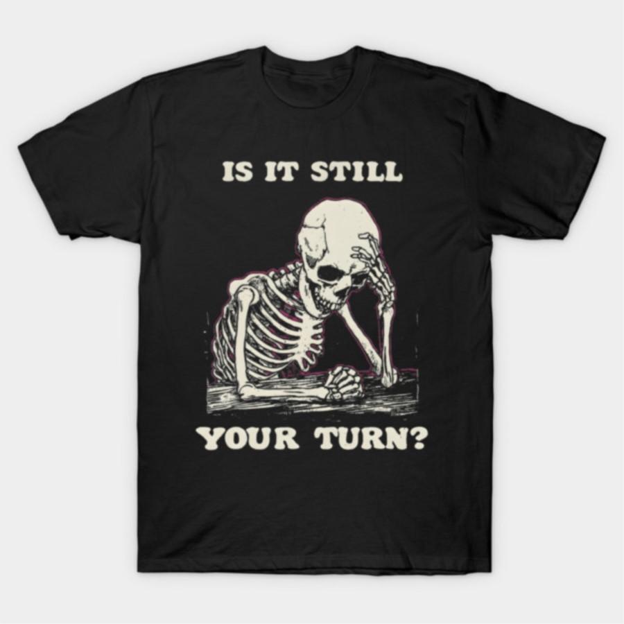 

Is It Still Your Turn Skeleton Waiting Quote T-shirt For Men Women 100% Cotton T Shirts Short Sleeve Tops 0323-4 - Men s Summ... S разноцветный