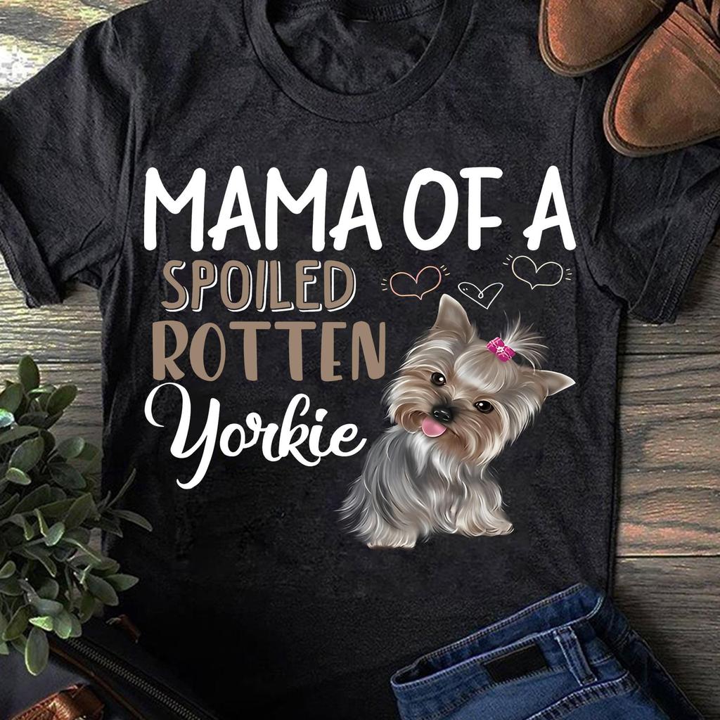 Mama Of A Spoiled Rotten Yorkie Yorkshire Terrier Shirt - Funny Yorkie Gifts, Yorkshire Terrier Shirt, Yorkshire Terrier, Yorkie Mom