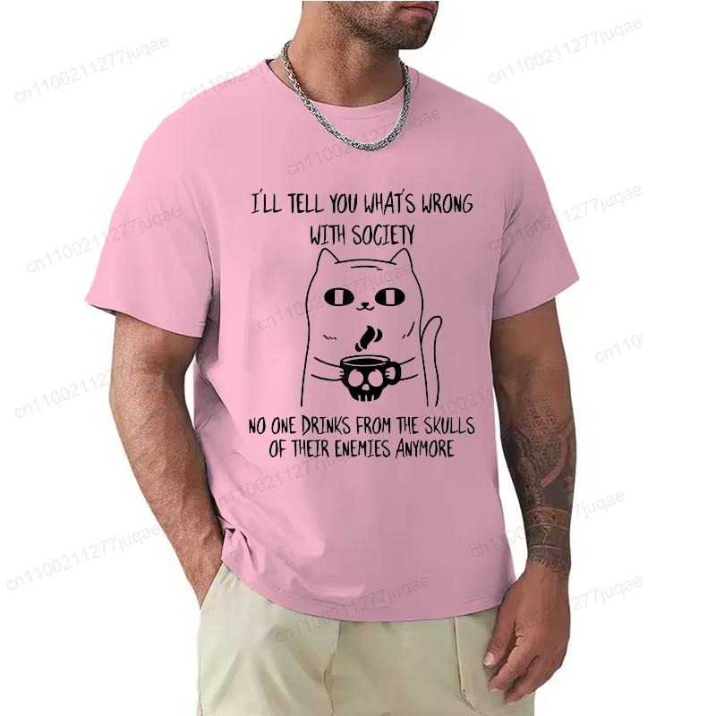 Fashion I'll Tell You What's Wrong with Society Funny Cat Print Men T-Shirts Street Funny Short Sleeves T Shirt O-Neck Clothing