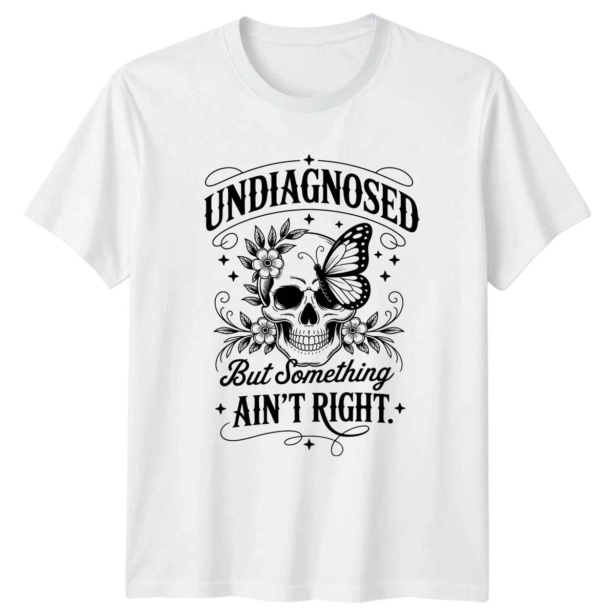 Undiagnosed But Something Aint Right T-Shirt Sarcastic Humor L