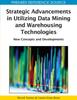 The Strategic Advancements In Utilizing Data Mining and Warehousing Technologies : New Concepts and Developments Book