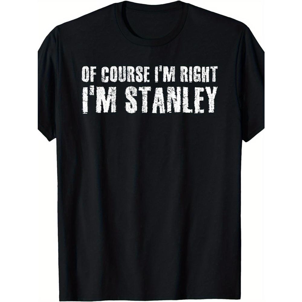 

Fun Sure I m Right I m Stanley Novelty T-Shirt with Text Casual Short Sleeve Crew Neck T-Shirt Unisex Hum S