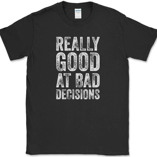 Really Good At Bad Decisions T-Shirt Funny Sarcastic Humor Joke Tee M
