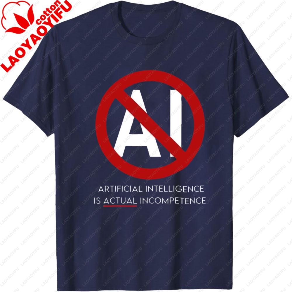 APTIEICIAL INTELUGENCE IS ACTUAL INCOMPETENCE Quote T Shirt Prohibit AI Tops Men Graphic Print Clothes Harajuku Tees