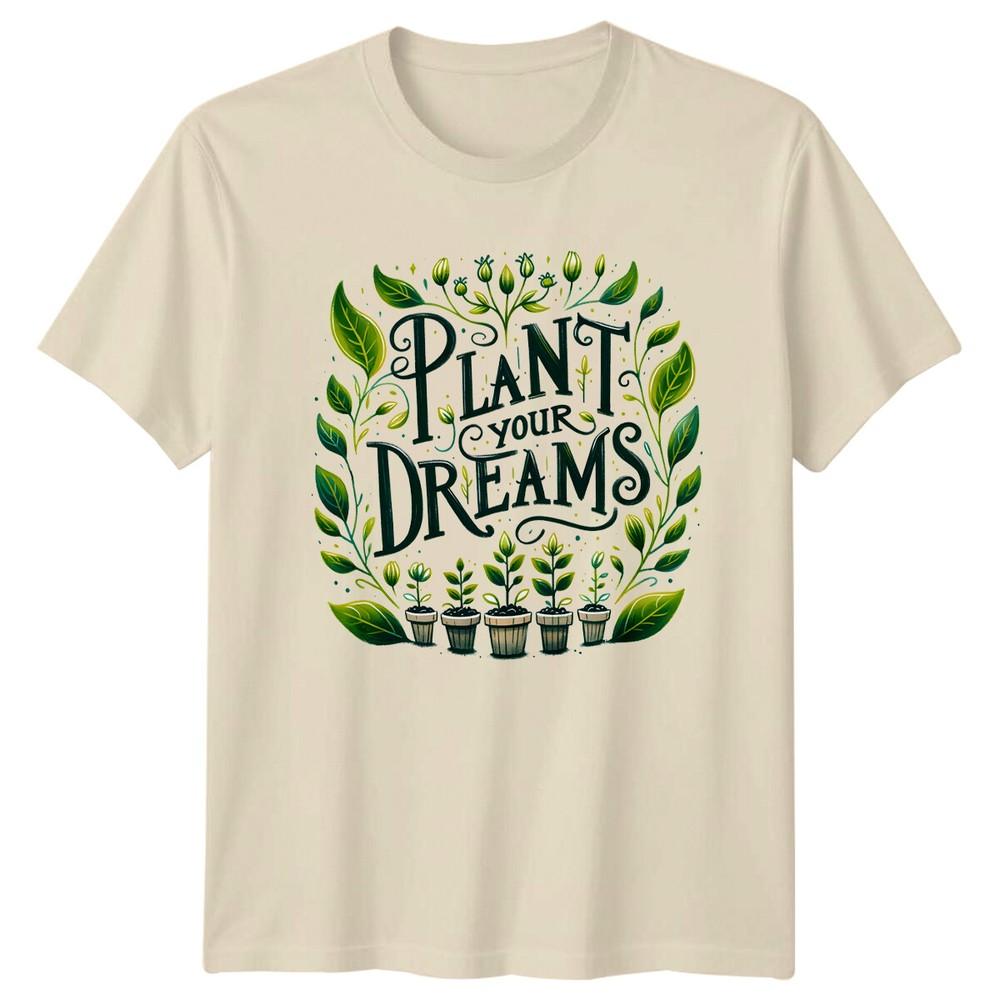 Plant Your Dreams Gardening Hobbyist TShirt Floral Graphic Tee