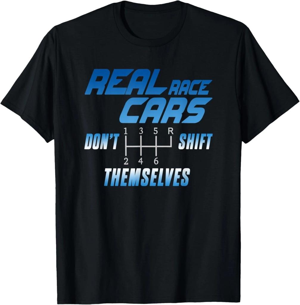 Real Race Cars Don't Shift Themselves Tee Gift Unisex T-Shirt