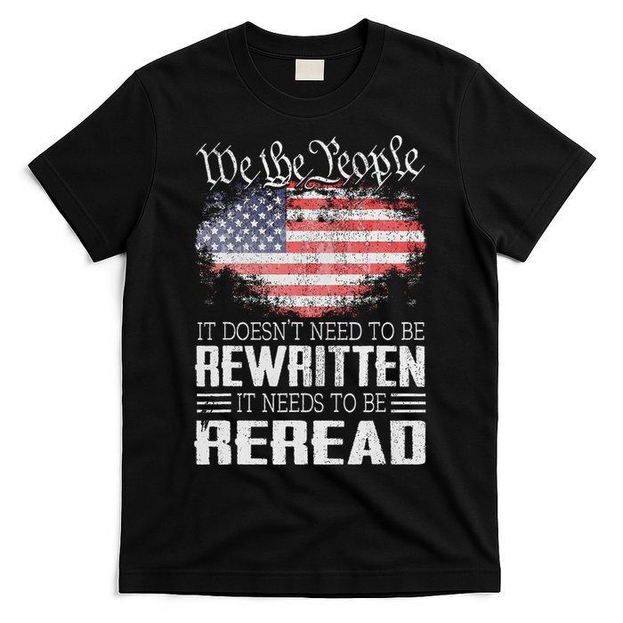 

Us Flag Constitution Of The Usa Needs To Be Reread T-Shirt Unisex S