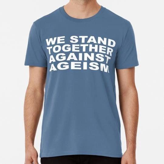 We Stand Together Against Ageism Movement Size S to 5XL Made in the USA T-Shirt 4XL
