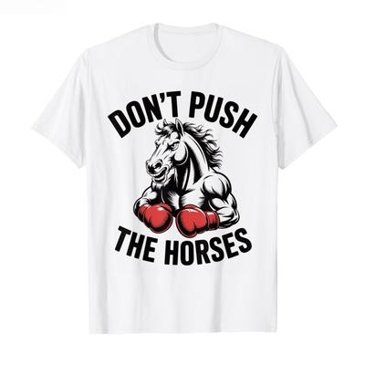 No Empujes a los Caballos – Cita Divertida de Meme para Mentes Sarcásticas Camiseta Hombres Mujeres 100% Algodón Camisetas Tops de Manga Corta P355