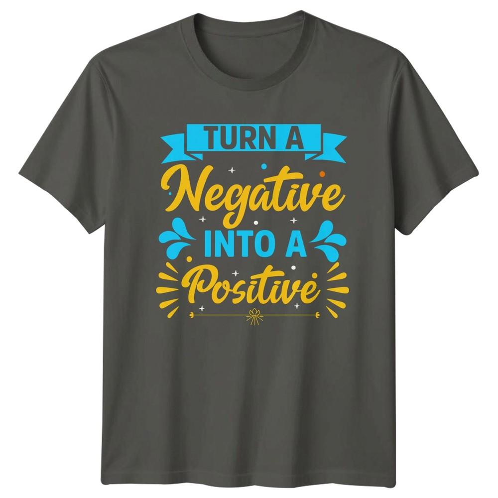 Turn A Negative Into A TShirt Positive Thinking Inspirational Gift For Him S