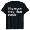 I Like Music More Than People Graphic Tee Men Women Funny Music Lover T Shirt Humor Cotton Short Sleeve Mens Clothing Loose