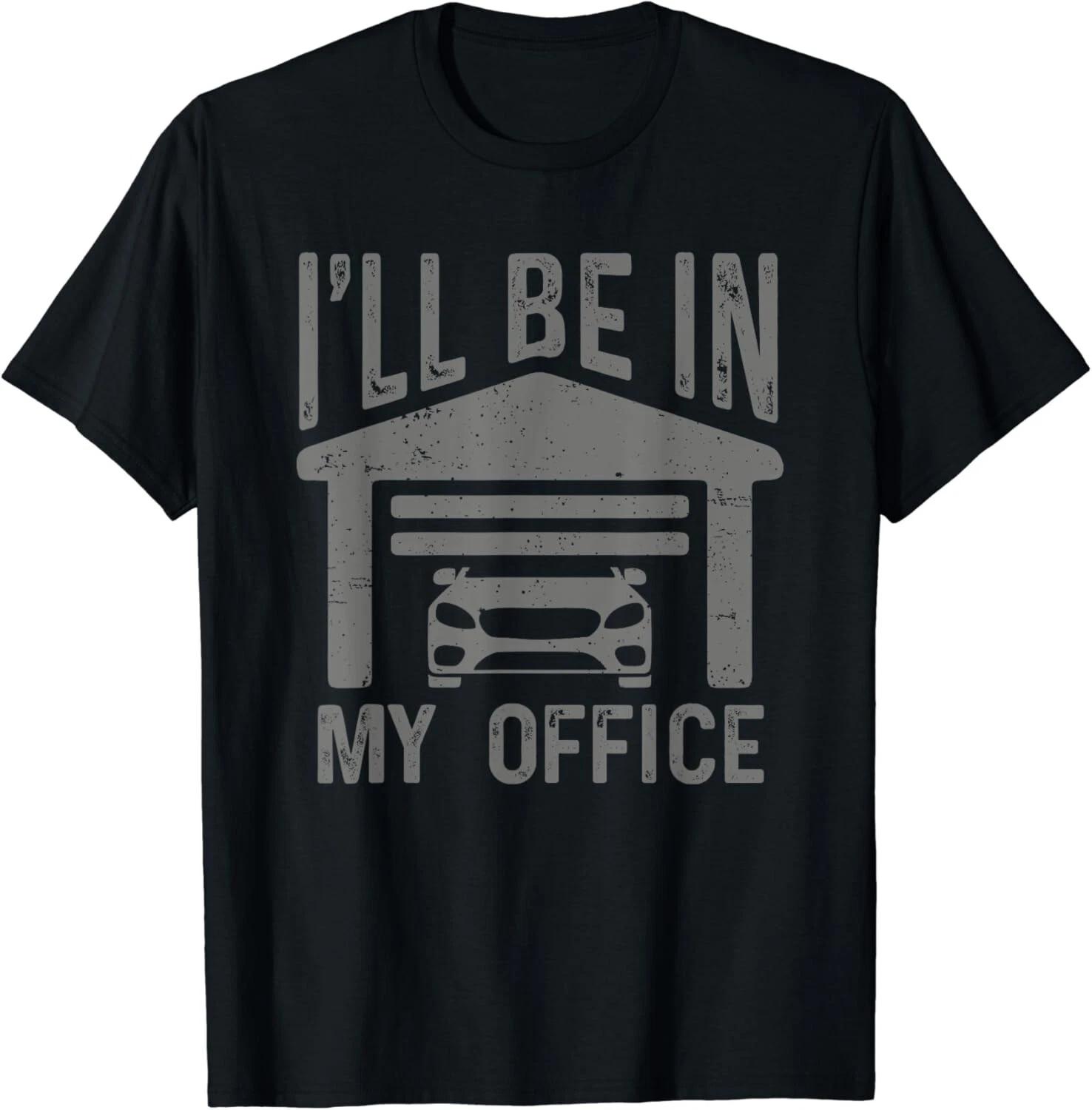 I ll Be In My Office Car Garage Mechanic Guy Funny Dad Joke Gift Unisex T-Shirt L